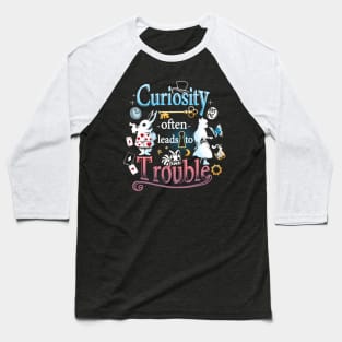 Curiosity often leads to Trouble Baseball T-Shirt